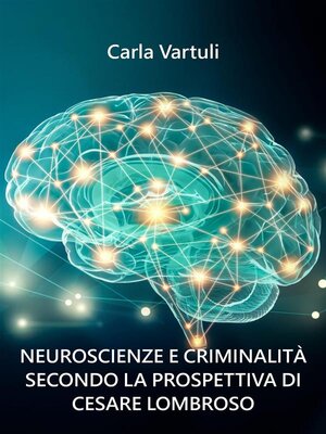 cover image of Neuroscienze e criminalità secondo la prospettiva di Cesare Lombroso.